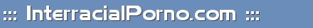 ::: InterracialPorno.com :::